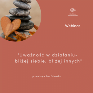 Uważność w działaniu – bliżej siebie i bliżej innych